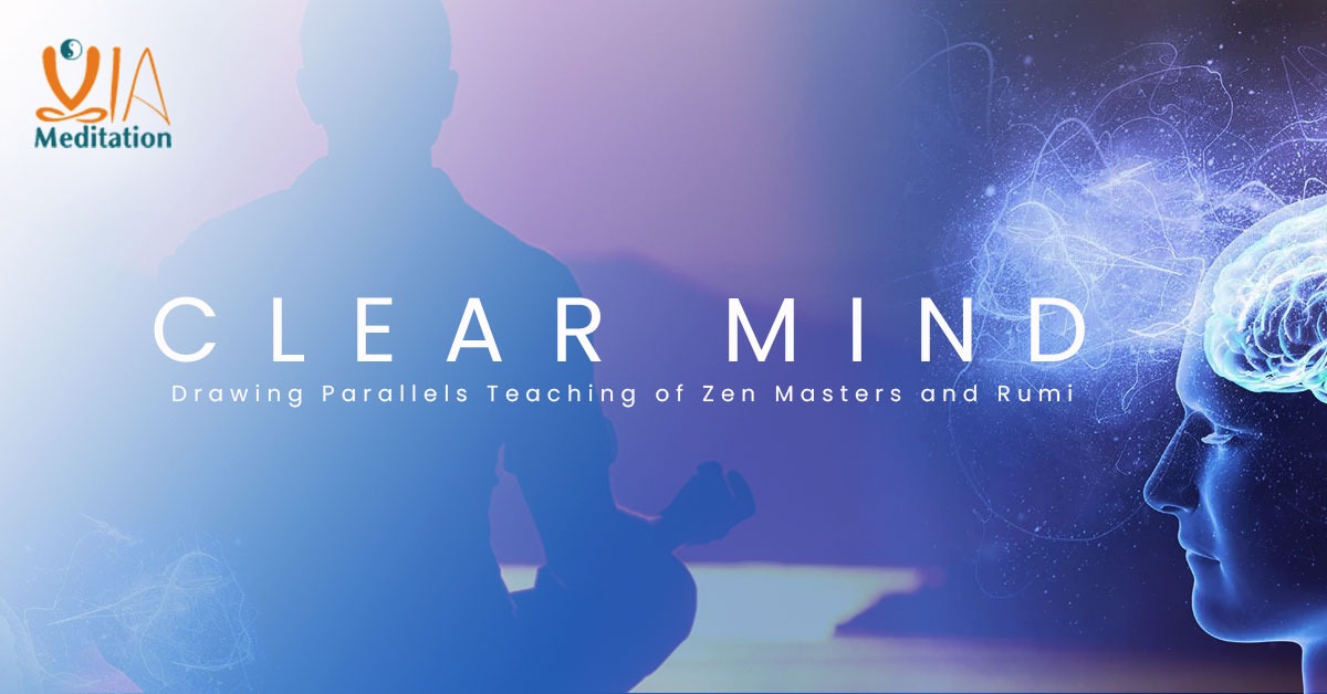 Clear Mind – Drawing Parallels Teaching of Zen Masters and Rumi