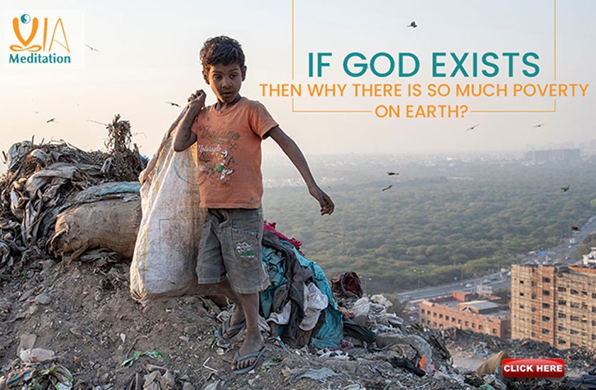 If God exists then why there is so much poverty on Earth?